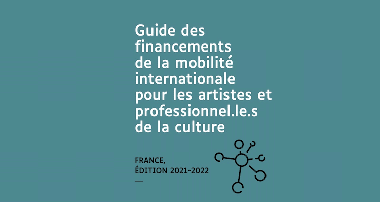 Guide des financements de la mobilite internationale pour les artistes et professionnel.le .s de la culture